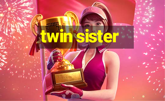 twin sister