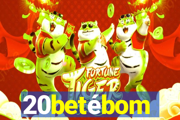 20betébom