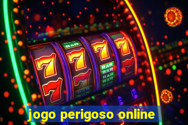 jogo perigoso online