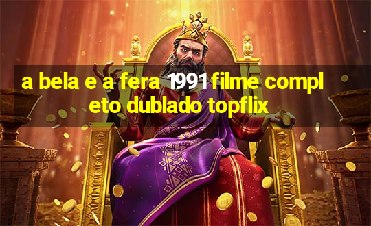 a bela e a fera 1991 filme completo dublado topflix