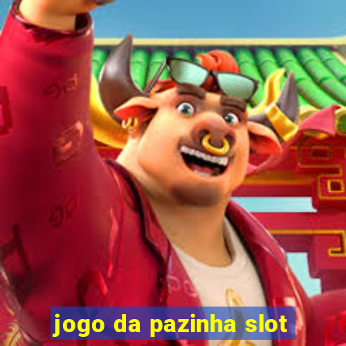 jogo da pazinha slot