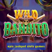 epic jackpot slots games