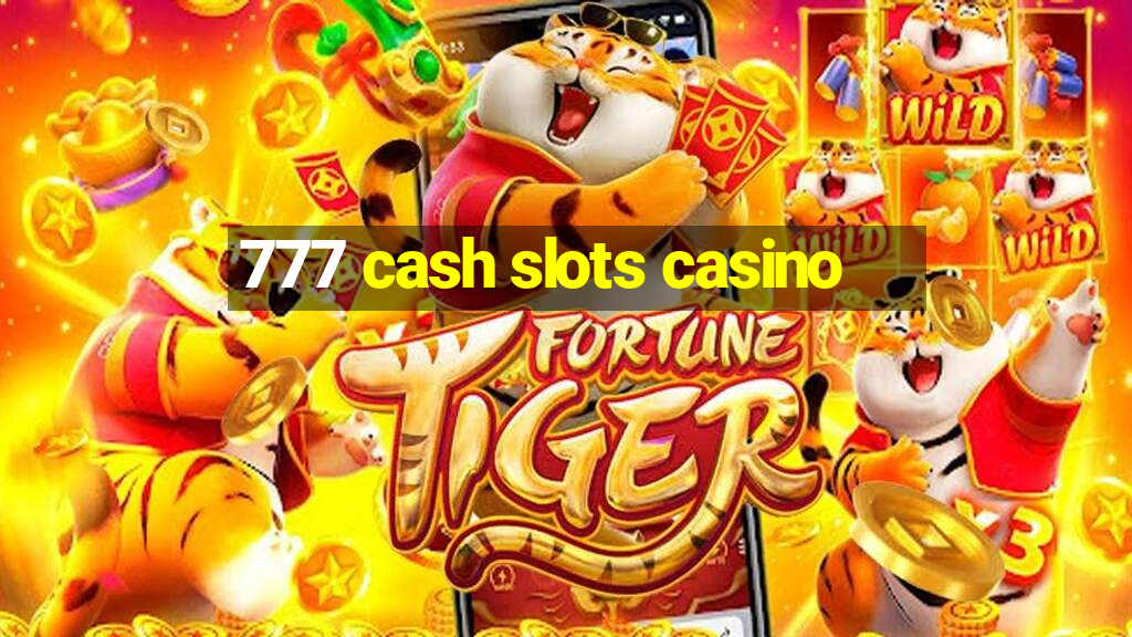 777 cash slots casino