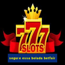 segure essa bolada betfair