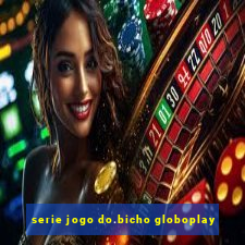 serie jogo do.bicho globoplay