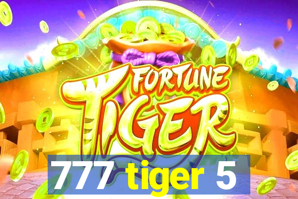 777 tiger 5