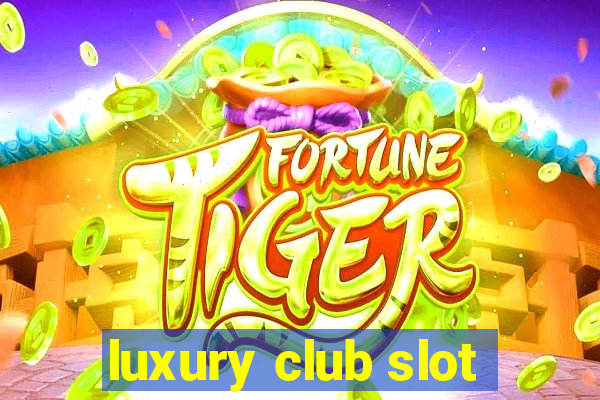 luxury club slot