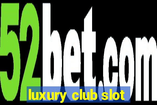 luxury club slot