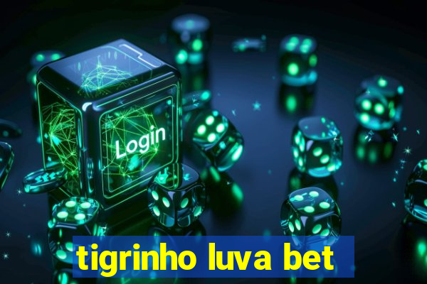 tigrinho luva bet