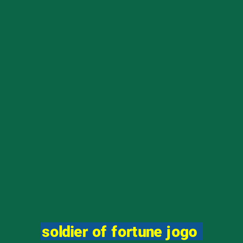 soldier of fortune jogo