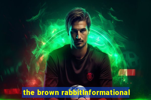 the brown rabbitInformational