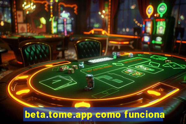 beta.tome.app como funciona