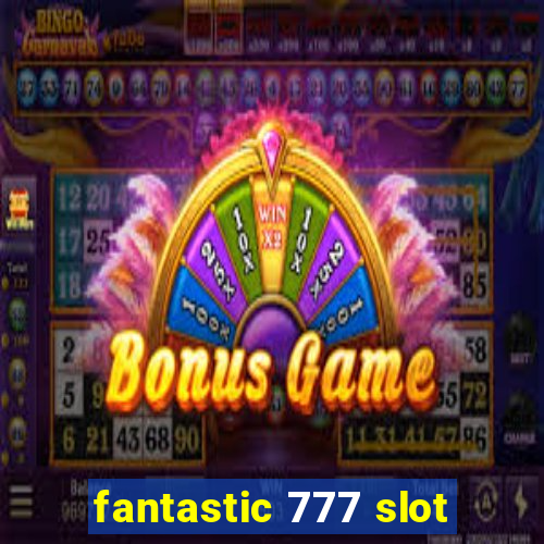 fantastic 777 slot