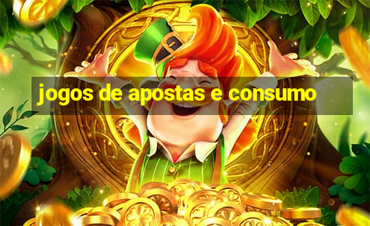 jogos de apostas e consumo