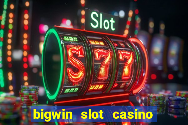 bigwin slot casino online login