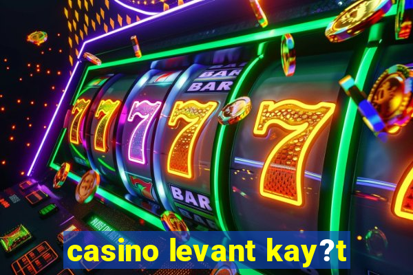 casino levant kay?t