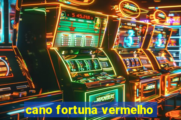 cano fortuna vermelho