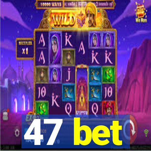 47 bet