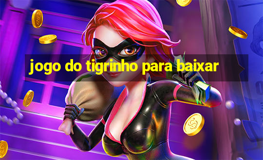 jogo do tigrinho para baixar