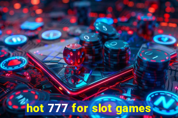 hot 777 for slot games