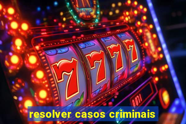 resolver casos criminais