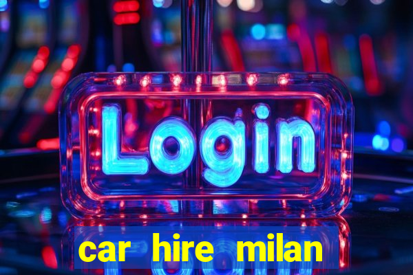 car hire milan bergamo airport