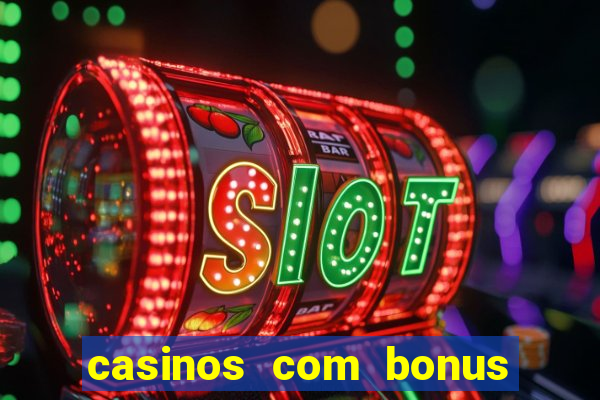 casinos com bonus sem depósito