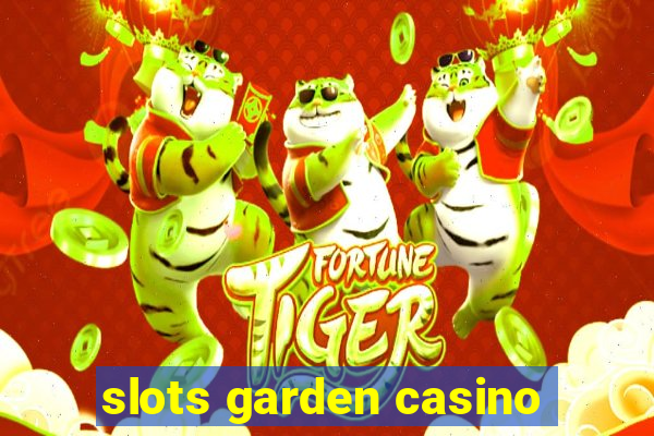 slots garden casino