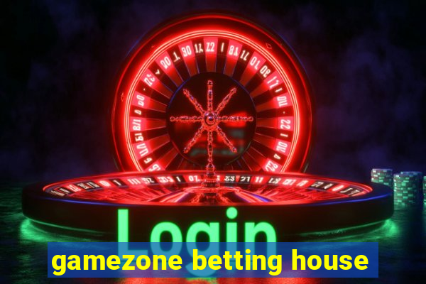 gamezone betting house