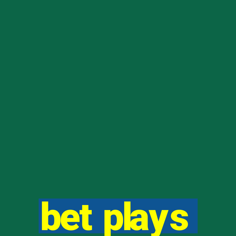 bet plays