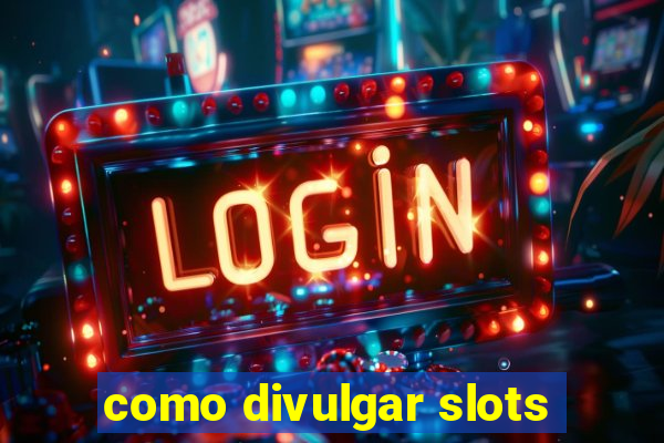 como divulgar slots