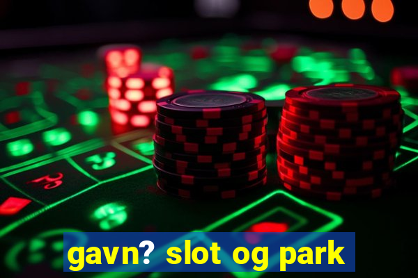 gavn? slot og park