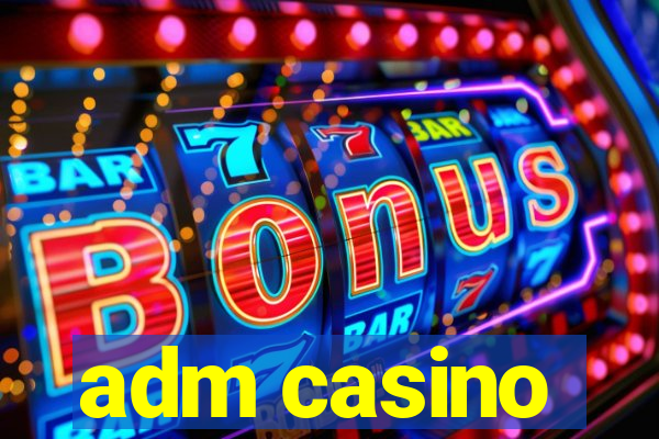 adm casino