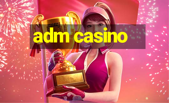 adm casino