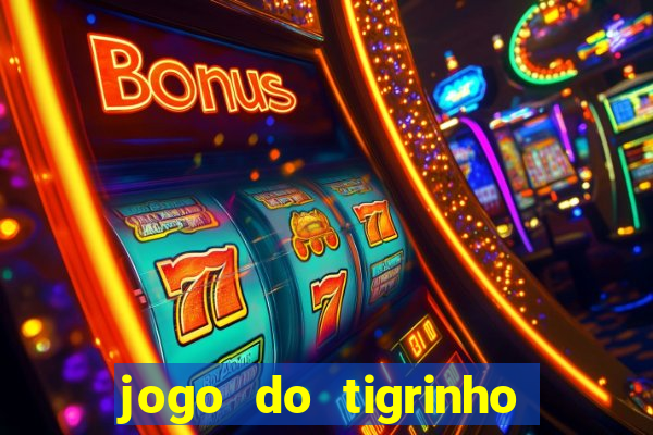 jogo do tigrinho que da bonus sem deposito