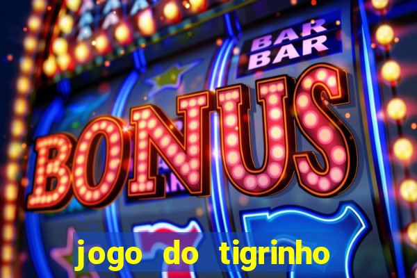 jogo do tigrinho que da bonus sem deposito