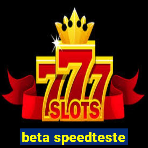 beta speedteste