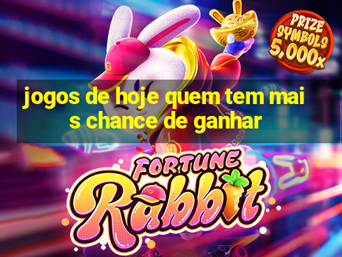 jogos de hoje quem tem mais chance de ganhar