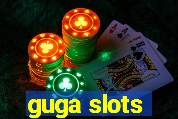 guga slots