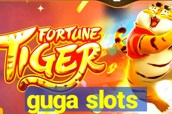 guga slots