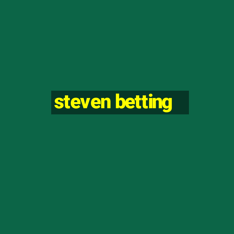 steven betting