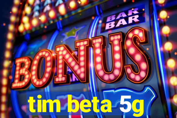 tim beta 5g