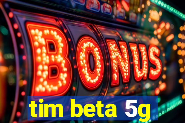 tim beta 5g