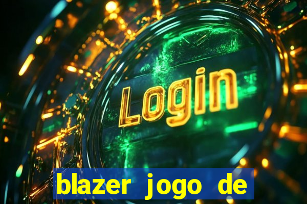 blazer jogo de ganhar dinheiro