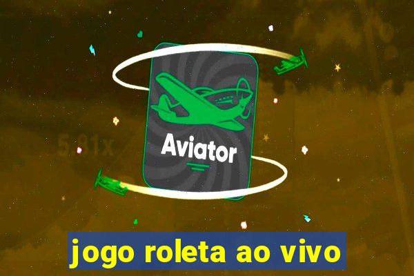 jogo roleta ao vivo