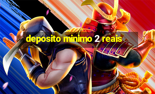 deposito minimo 2 reais