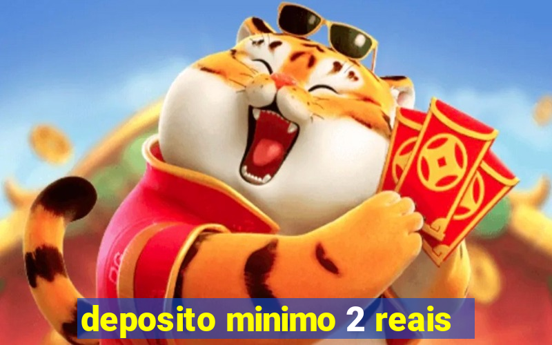 deposito minimo 2 reais