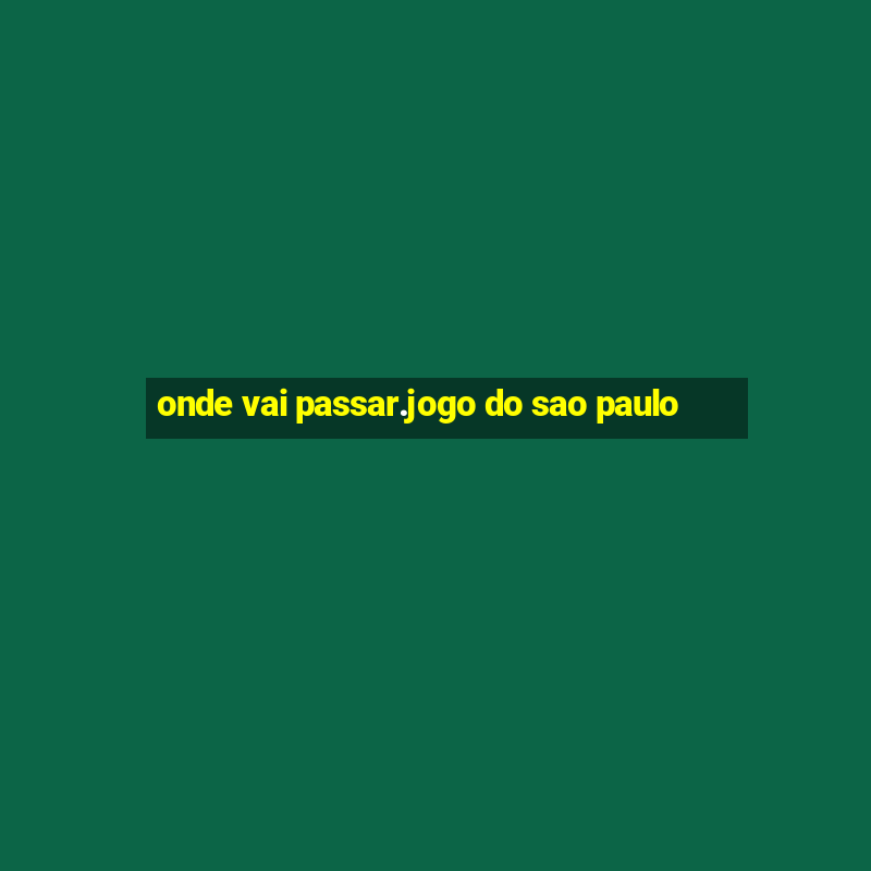 onde vai passar.jogo do sao paulo