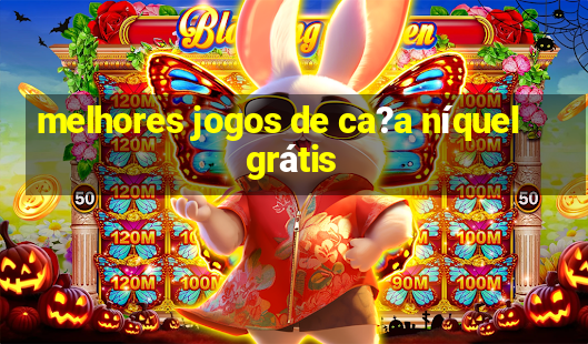 melhores jogos de ca?a níquel grátis