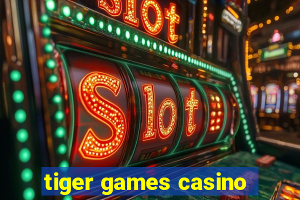 tiger games casino